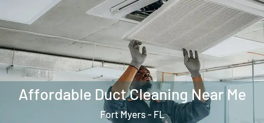 Affordable Duct Cleaning Near Me Fort Myers - FL