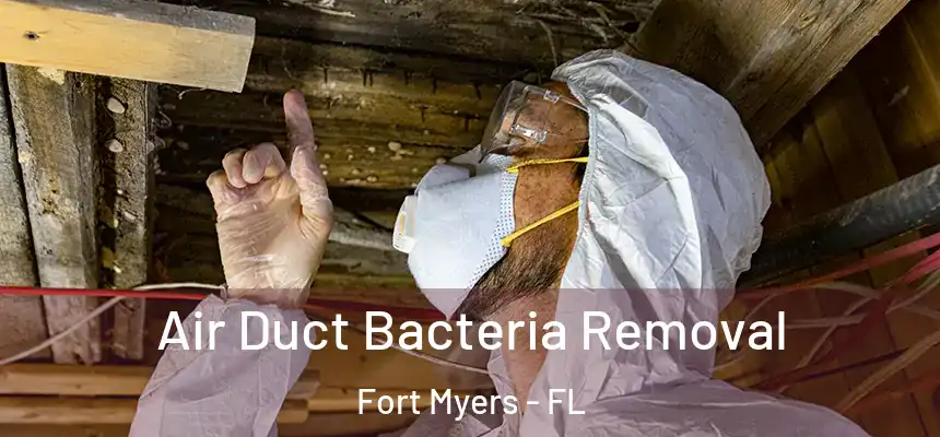 Air Duct Bacteria Removal Fort Myers - FL