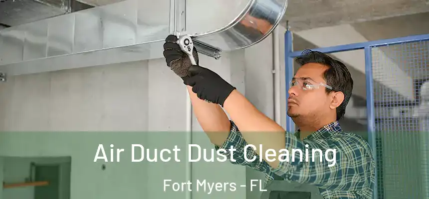 Air Duct Dust Cleaning Fort Myers - FL