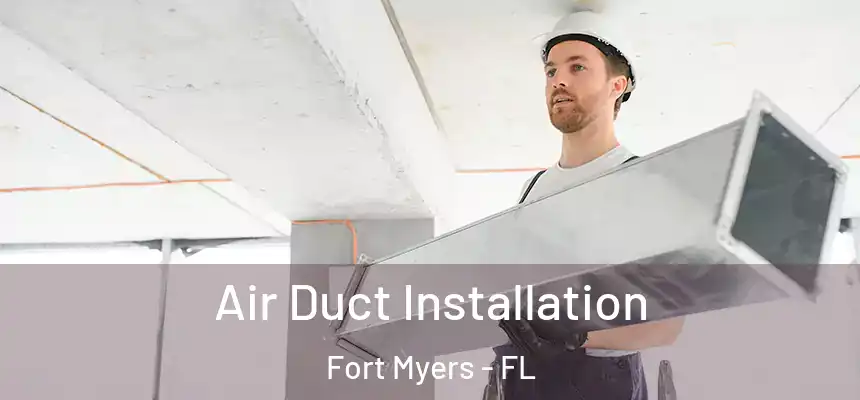 Air Duct Installation Fort Myers - FL