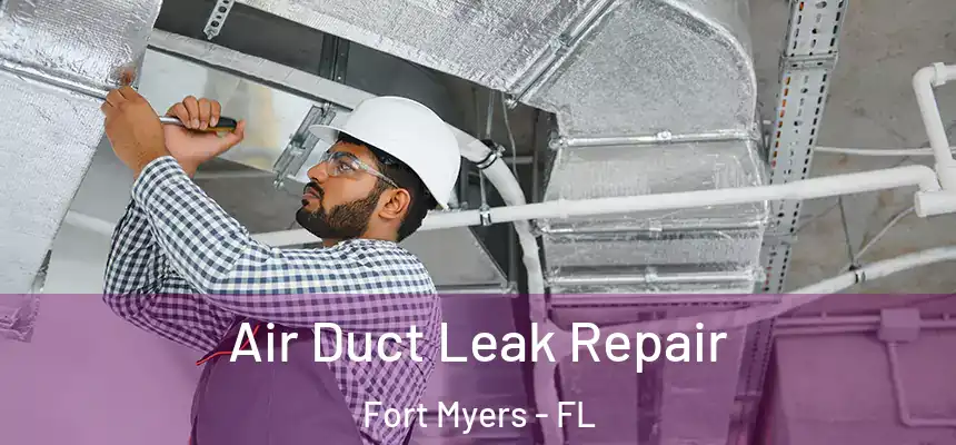 Air Duct Leak Repair Fort Myers - FL