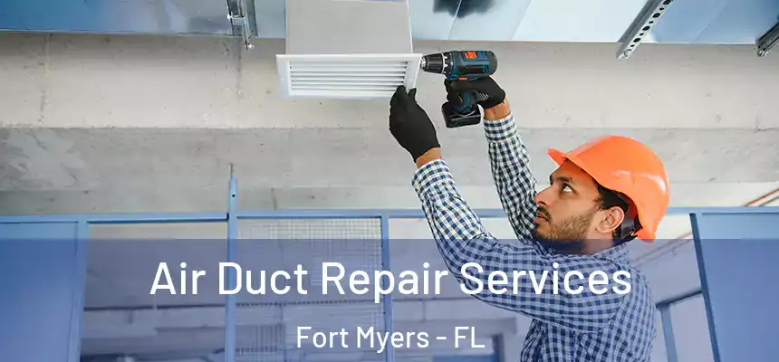 Air Duct Repair Services Fort Myers - FL