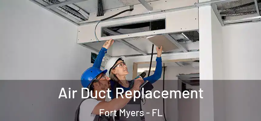 Air Duct Replacement Fort Myers - FL