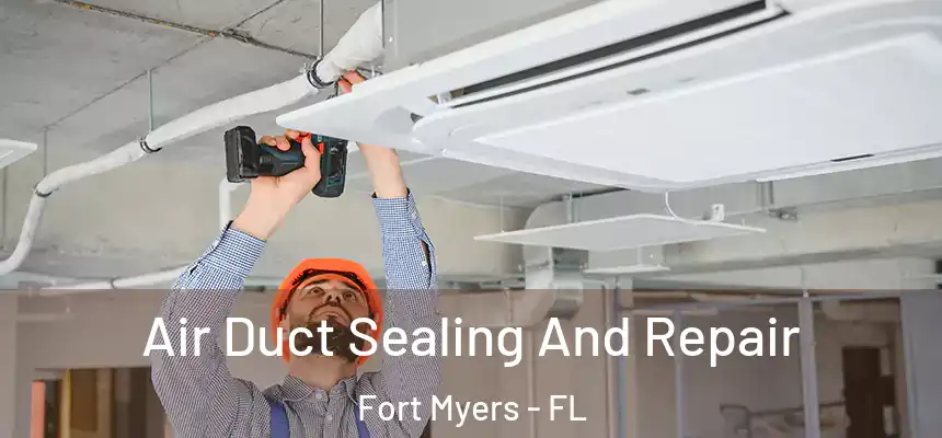 Air Duct Sealing And Repair Fort Myers - FL