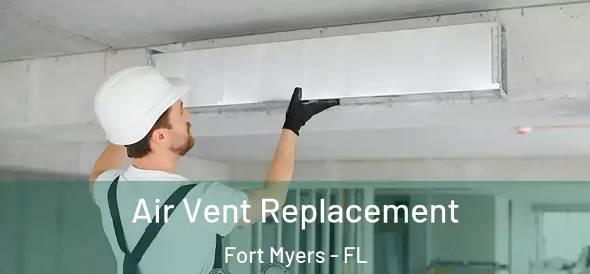 Air Vent Replacement Fort Myers - FL