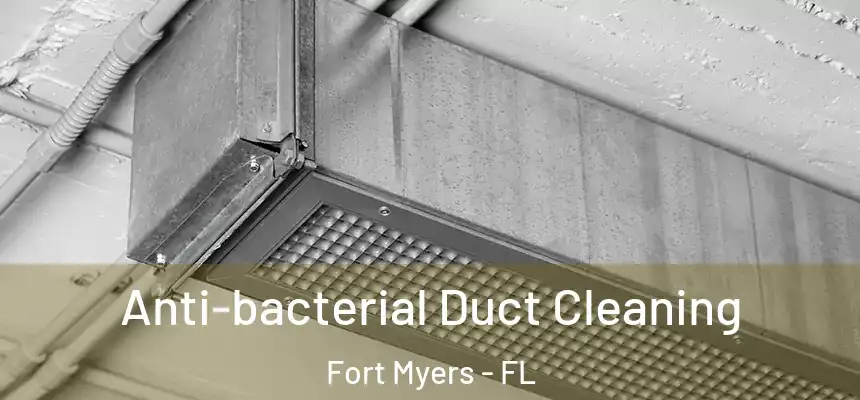 Anti-bacterial Duct Cleaning Fort Myers - FL