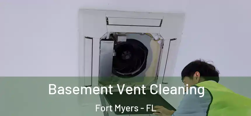 Basement Vent Cleaning Fort Myers - FL