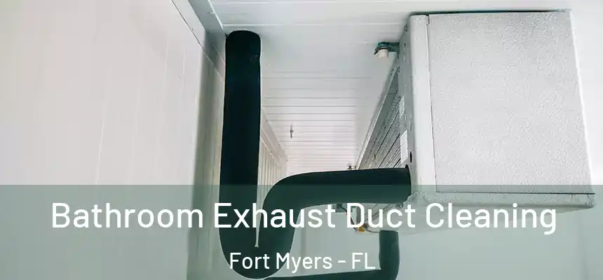 Bathroom Exhaust Duct Cleaning Fort Myers - FL