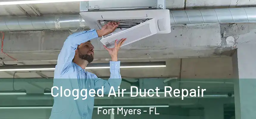 Clogged Air Duct Repair Fort Myers - FL