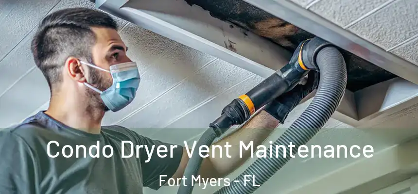 Condo Dryer Vent Maintenance Fort Myers - FL