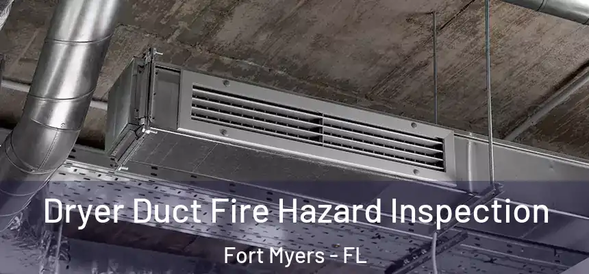 Dryer Duct Fire Hazard Inspection Fort Myers - FL