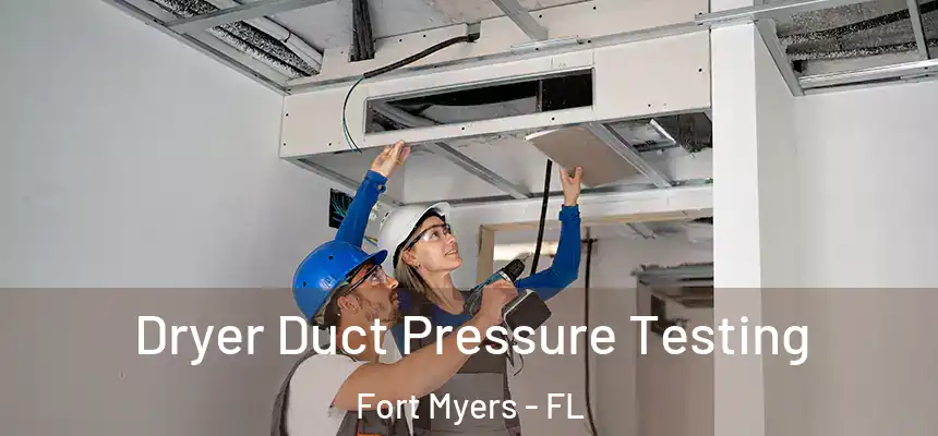 Dryer Duct Pressure Testing Fort Myers - FL