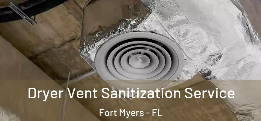 Dryer Vent Sanitization Service Fort Myers - FL