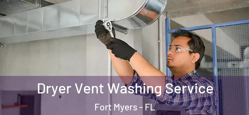 Dryer Vent Washing Service Fort Myers - FL