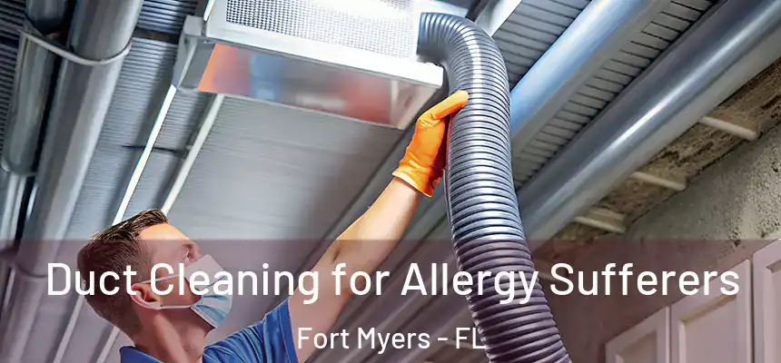 Duct Cleaning for Allergy Sufferers Fort Myers - FL