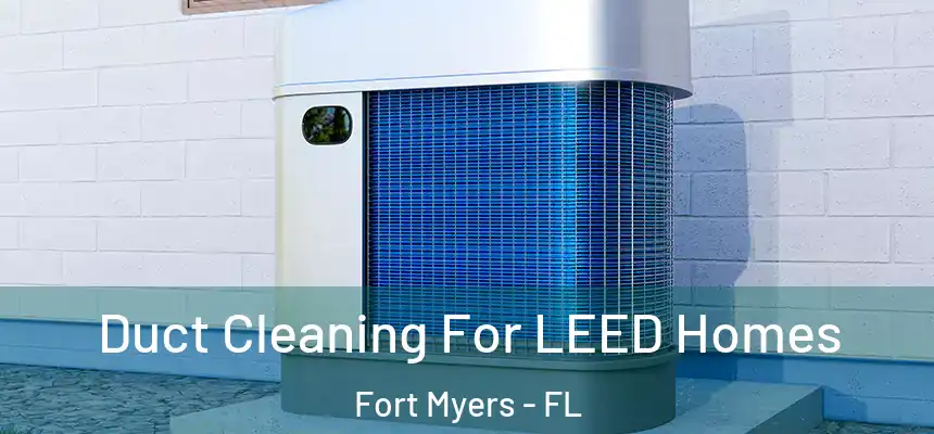 Duct Cleaning For LEED Homes Fort Myers - FL
