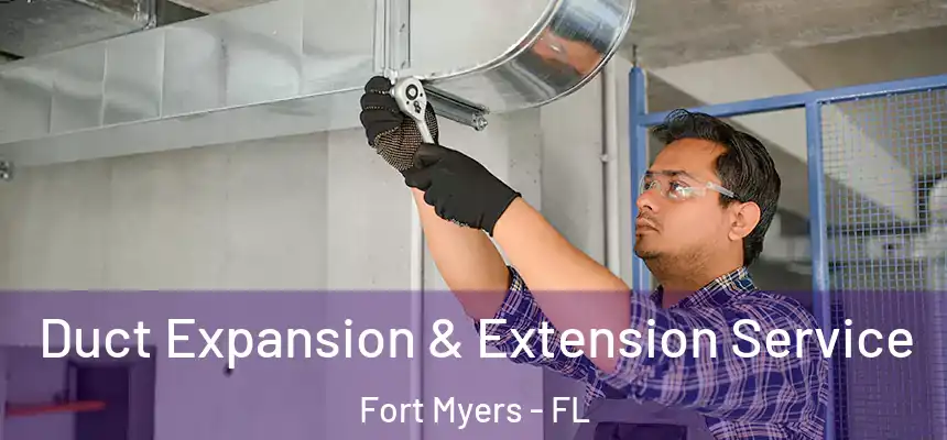 Duct Expansion & Extension Service Fort Myers - FL
