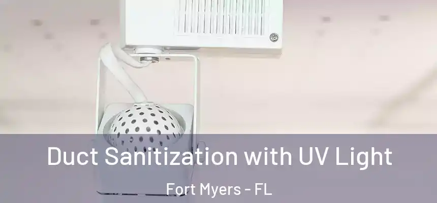 Duct Sanitization with UV Light Fort Myers - FL