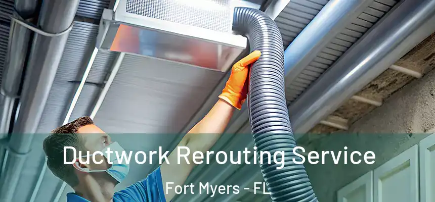 Ductwork Rerouting Service Fort Myers - FL