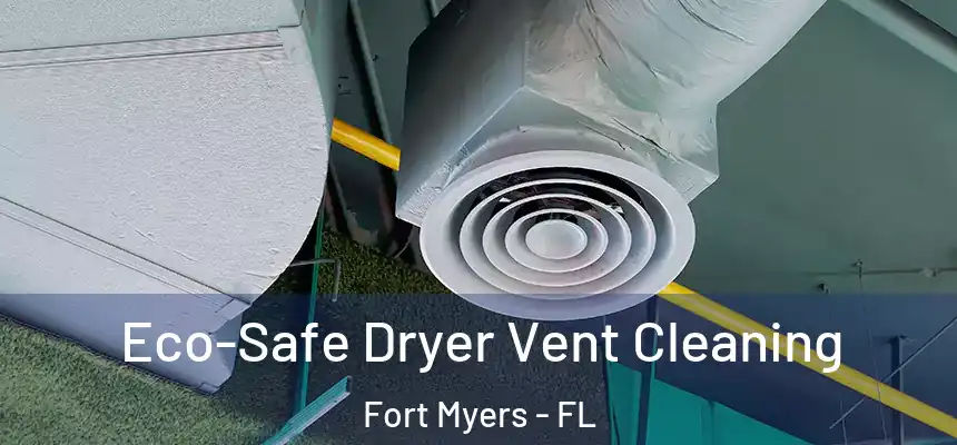 Eco-Safe Dryer Vent Cleaning Fort Myers - FL