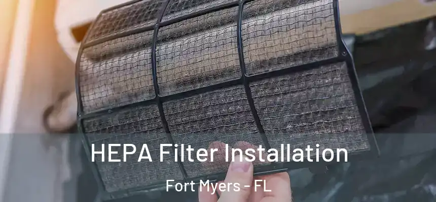HEPA Filter Installation Fort Myers - FL