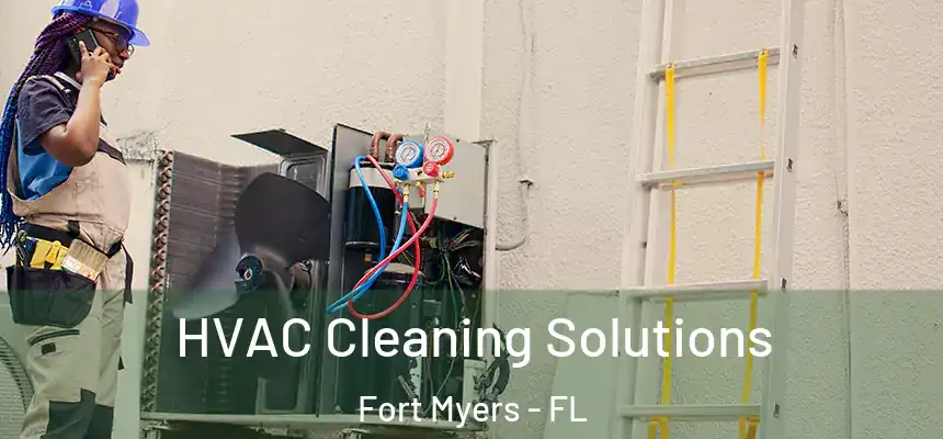HVAC Cleaning Solutions Fort Myers - FL