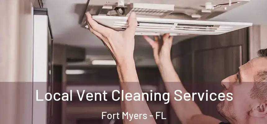 Local Vent Cleaning Services Fort Myers - FL