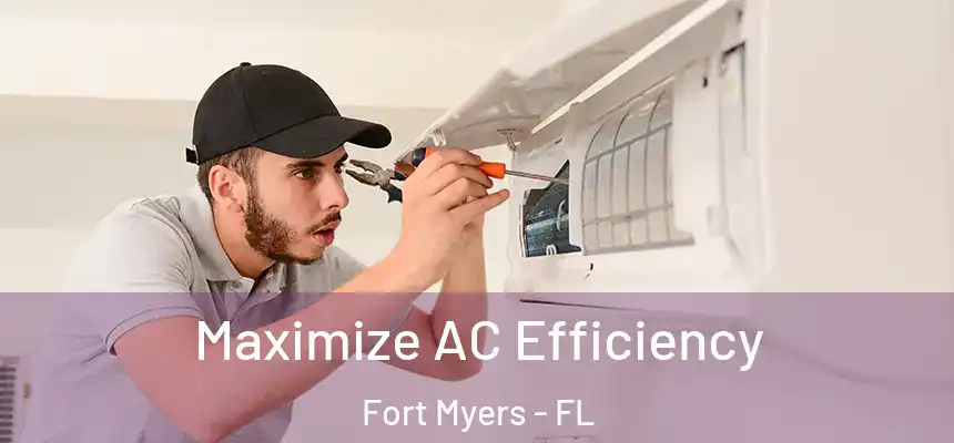 Maximize AC Efficiency Fort Myers - FL