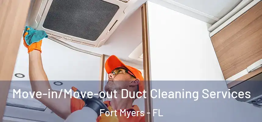 Move-in/Move-out Duct Cleaning Services Fort Myers - FL