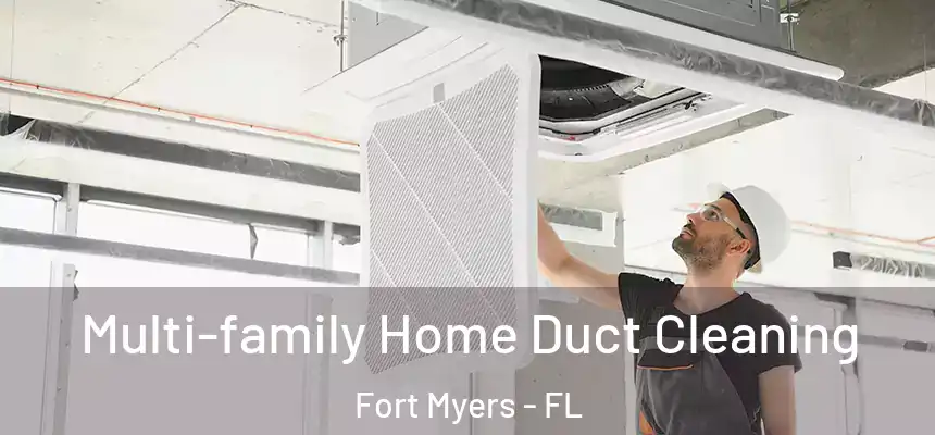 Multi-family Home Duct Cleaning Fort Myers - FL