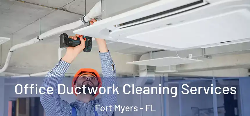 Office Ductwork Cleaning Services Fort Myers - FL