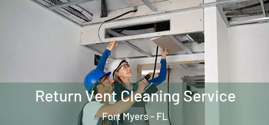 Return Vent Cleaning Service Fort Myers - FL