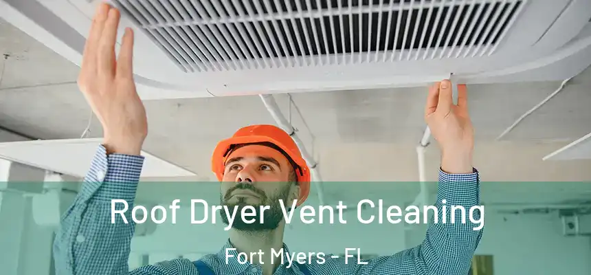 Roof Dryer Vent Cleaning Fort Myers - FL