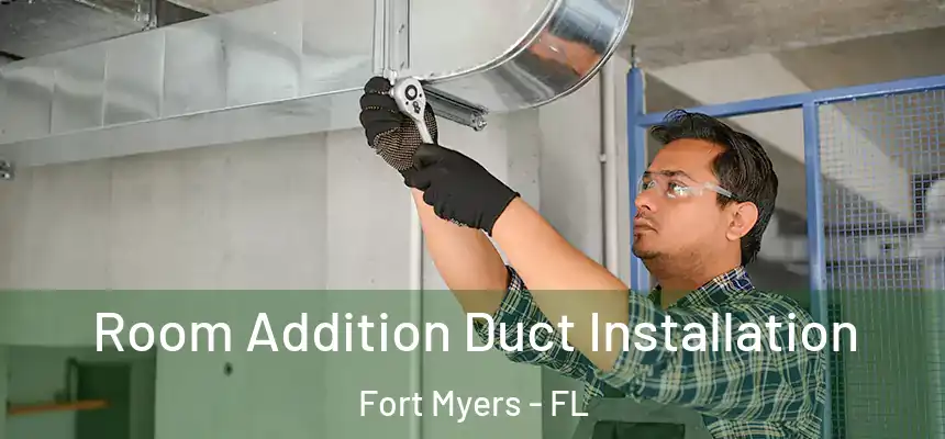 Room Addition Duct Installation Fort Myers - FL