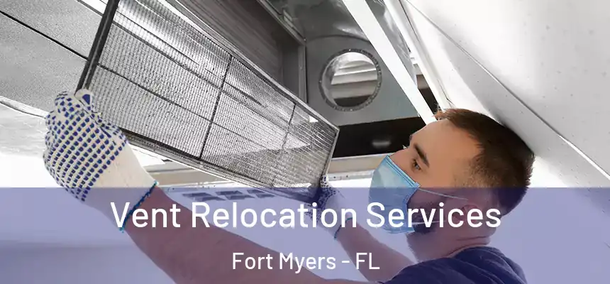 Vent Relocation Services Fort Myers - FL