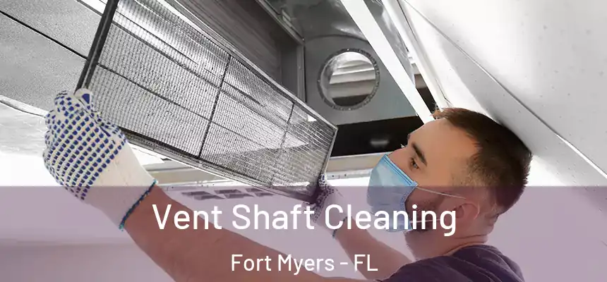 Vent Shaft Cleaning Fort Myers - FL