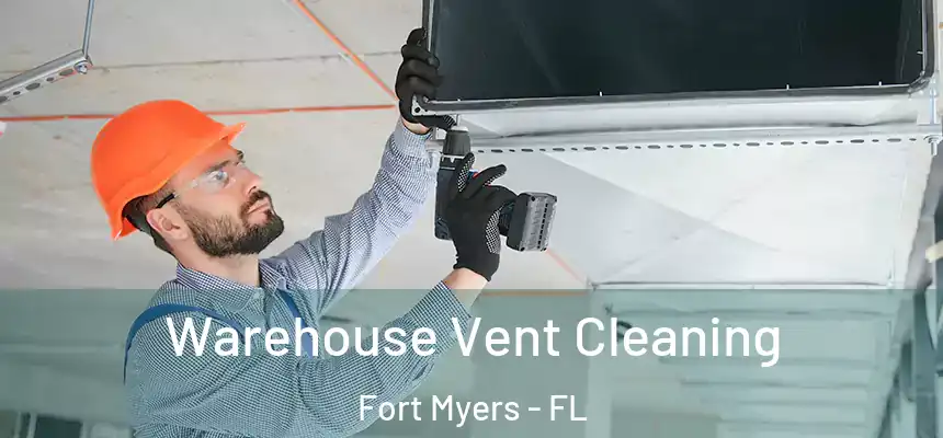 Warehouse Vent Cleaning Fort Myers - FL