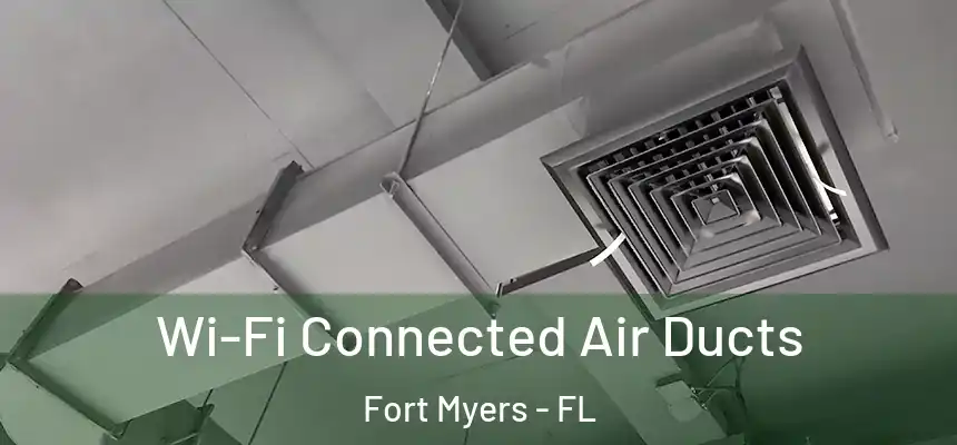 Wi-Fi Connected Air Ducts Fort Myers - FL